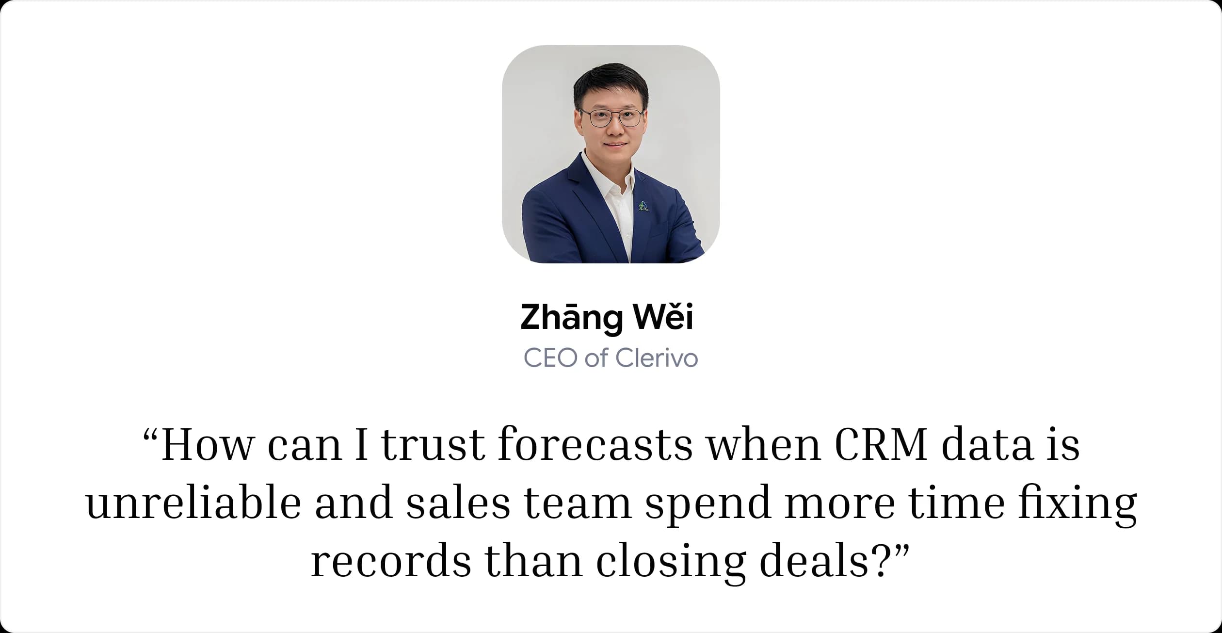 Clerivo CEO Zhang Wei asks how forecasts can be trusted when CRM data is unreliable